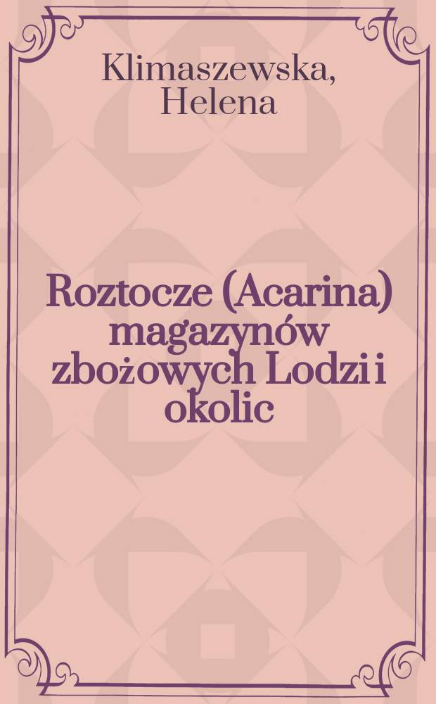 Roztocze (Acarina) magazyn&oacute;w zbożowych Lodzi i okolic