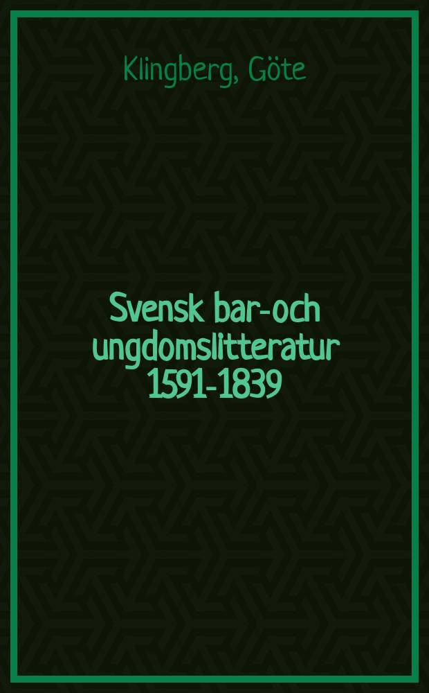 Svensk barn- och ungdomslitteratur 1591-1839 : en pedagogikhistorisk och bibliografisk översikt
