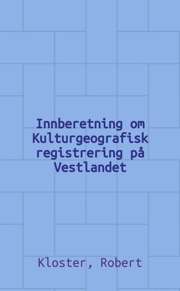 Innberetning om Kulturgeografisk registrering på Vestlandet : Med oversikt over de foreløbige resultater