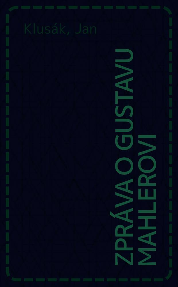 Zpráva o Gustavu Mahlerovi