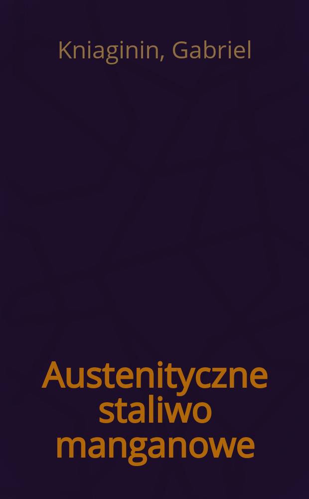 Austenityczne staliwo manganowe : Studium monograficzne