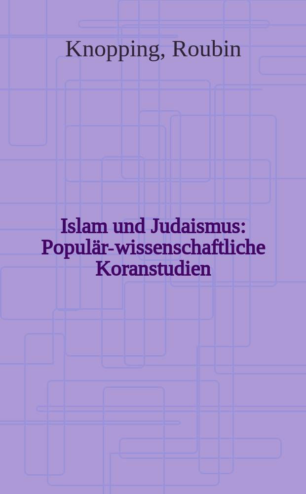 Islam und Judaismus : Populär-wissenschaftliche Koranstudien
