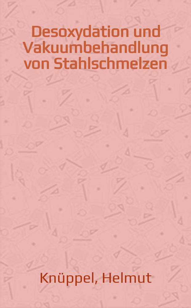 Desoxydation und Vakuumbehandlung von Stahlschmelzen