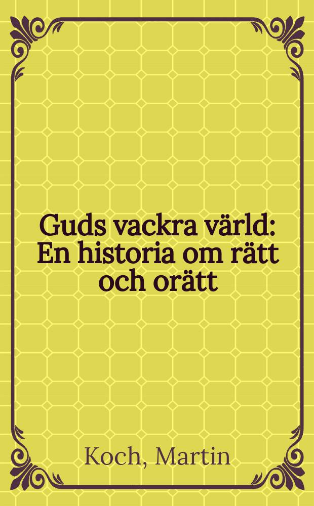 Guds vackra värld : En historia om rätt och orätt