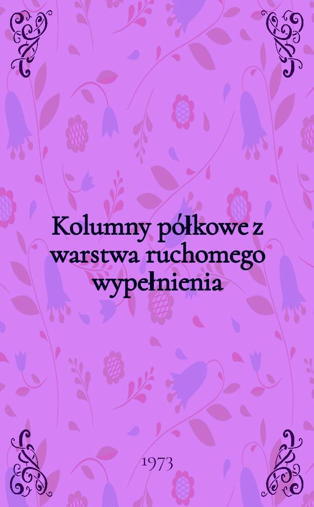 Kolumny półkowe z warstwa ruchomego wypełnienia