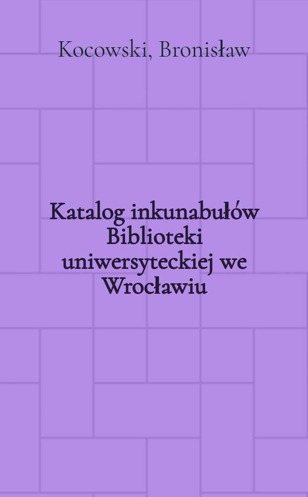 Katalog inkunabułów Biblioteki uniwersyteckiej we Wrocławiu