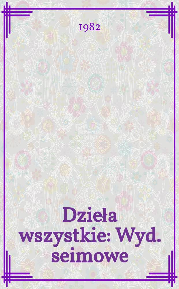 Dzieła wszystkie : Wyd. seimowe