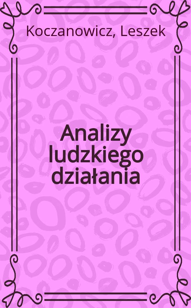 Analizy ludzkiego działania : Relacje miedzy działaniem a psychika w behawioryzmie, pragmatyzmie G. H. Meada i koncepcjach psychologicznych L. S. Wygotskiego