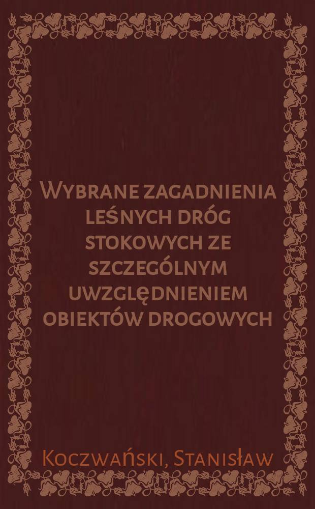 Wybrane zagadnienia leśnych dróg stokowych ze szczególnym uwzględnieniem obiektów drogowych