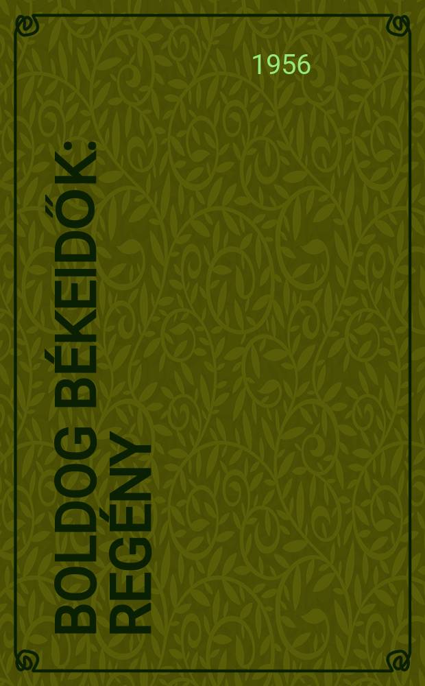 Boldog békeidők : Regény