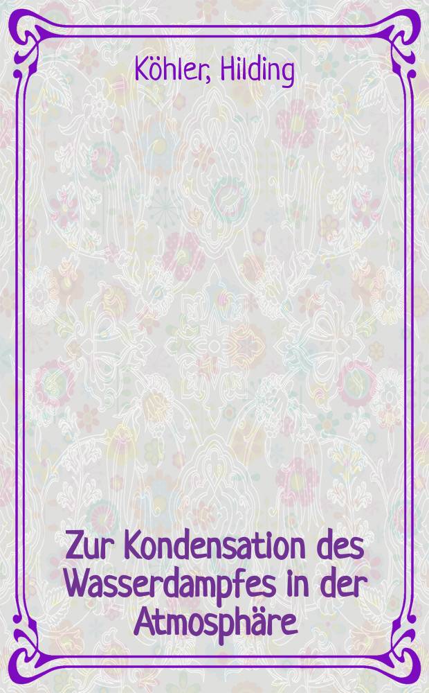 ... Zur Kondensation des Wasserdampfes in der Atmosph&auml;re