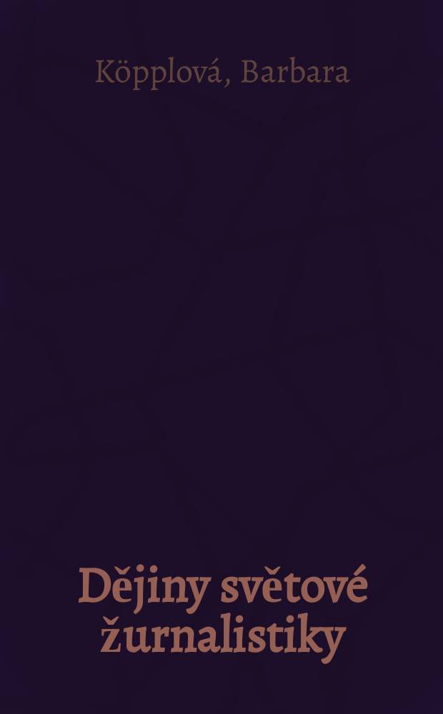Dějiny světové žurnalistiky : (Celý svět je v novinách)