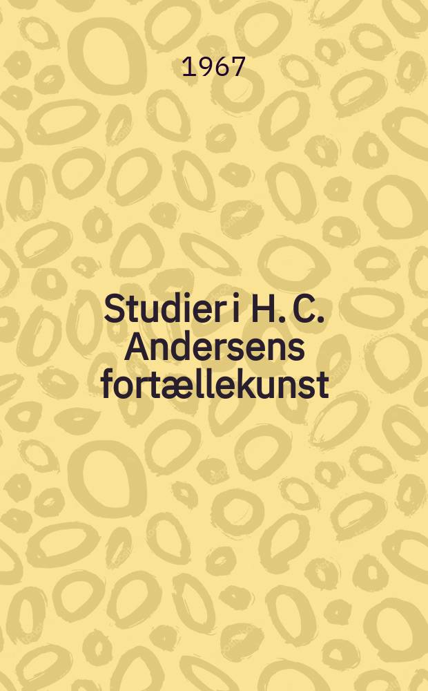 Studier i H. C. Andersens fortællekunst : ... Afhandl. ... af det Humanistiske fakultet ved Aarhus univ. antaget ...