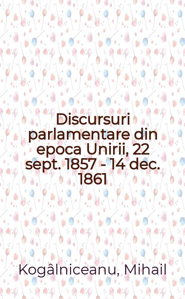 Discursuri parlamentare din epoca Unirii, 22 sept. 1857 - 14 dec. 1861