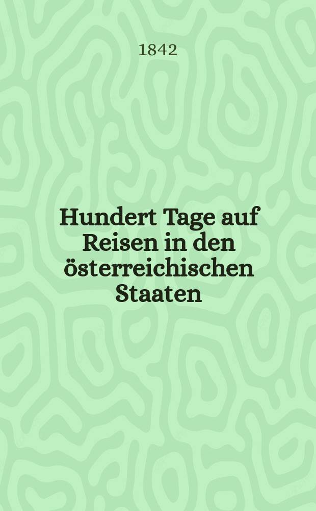 Hundert Tage auf Reisen in den österreichischen Staaten