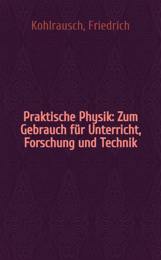 Praktische Physik : Zum Gebrauch für Unterricht, Forschung und Technik : Bd. 2