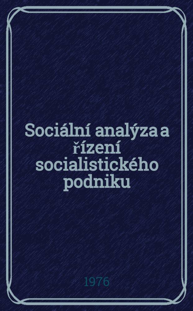 Sociální analýza a řízení socialistického podniku : vznik, pojetí, aplikace