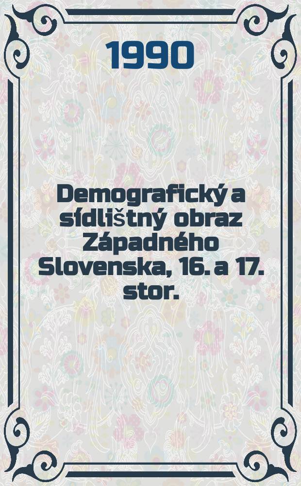 Demografický a sídlištný obraz Západného Slovenska, [16. a 17. stor.]