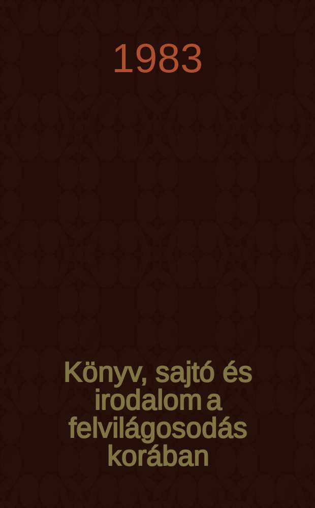Könyv, sajtó és irodalom a felvilágosodás korában