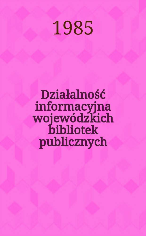 Działalność informacyjna wojewódzkich bibliotek publicznych : Poradnik metodyczny