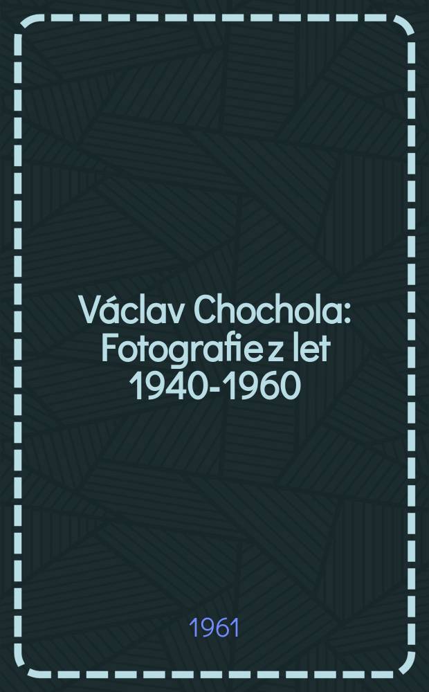 V&aacute;clav Chochola : Fotografie z let 1940-1960