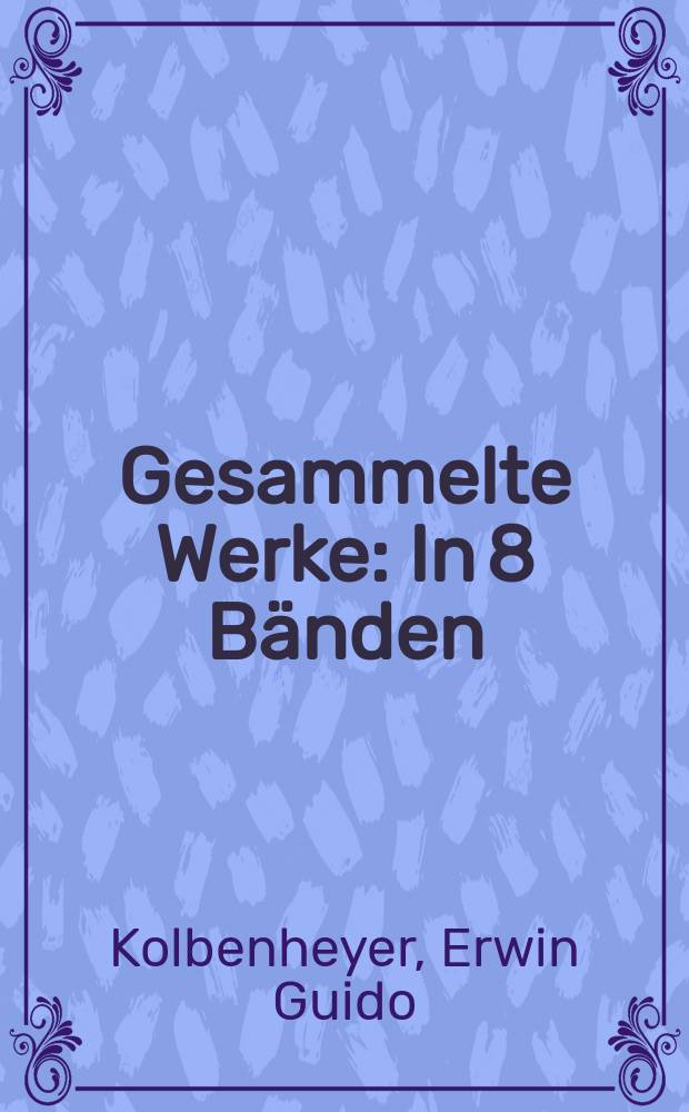 Gesammelte Werke : In 8 Bänden