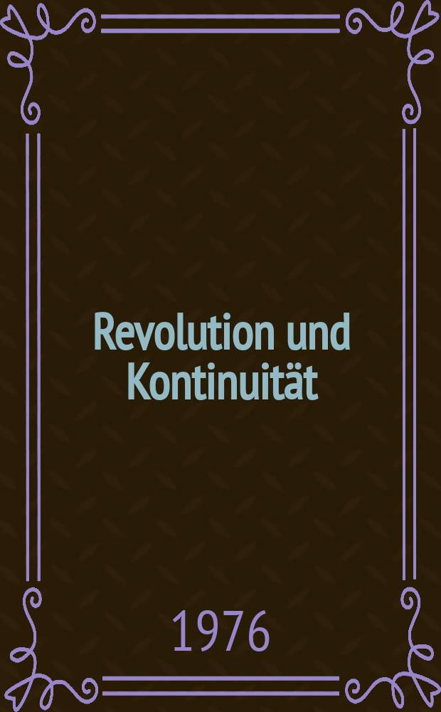 Revolution und Kontinuität : Eine Untersuchung der Pläne und Ansätze zur Organisation der Gebiete zwischen Appallachen und Mississippi, 1774-1786 : Inaug.-Diss. ... der Philos. Fak. der Univ. zu Köln