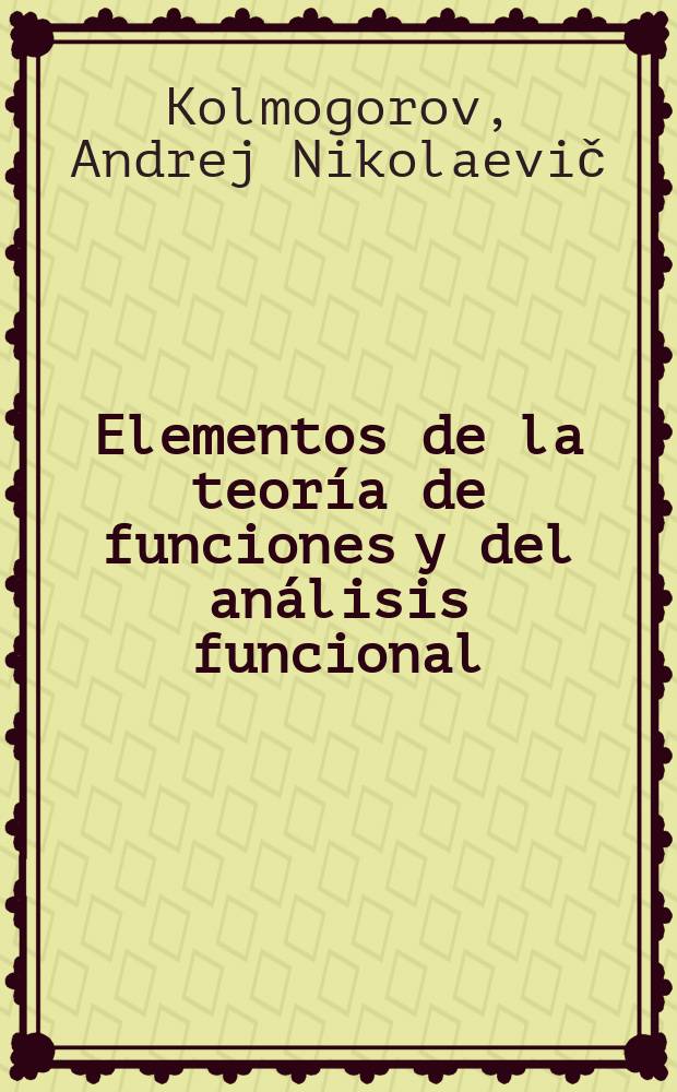 Elementos de la teoría de funciones y del análisis funcional
