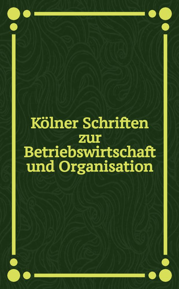 Kölner Schriften zur Betriebswirtschaft und Organisation