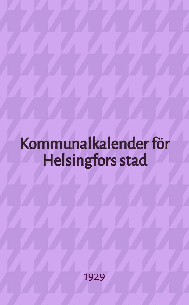 Kommunalkalender för Helsingfors stad : Utgiven av Helsingfors stads statistiska kontor