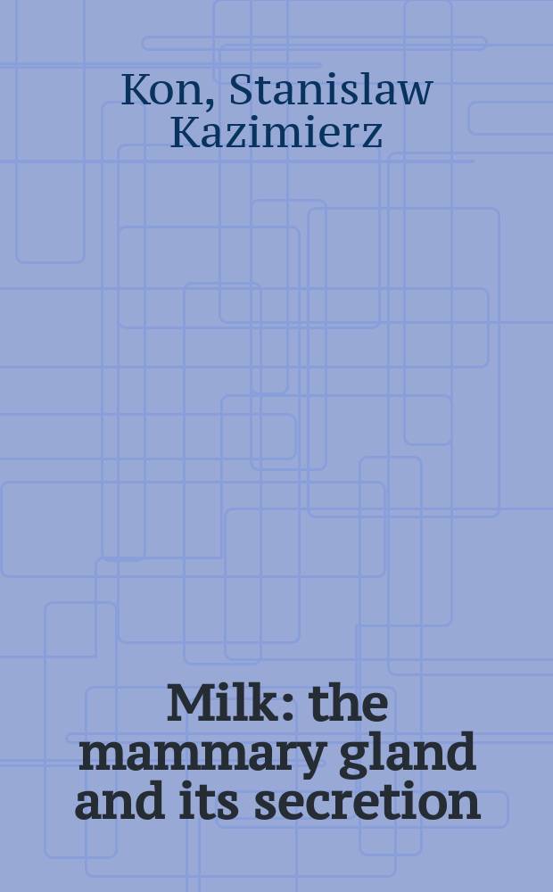 Milk: the mammary gland and its secretion