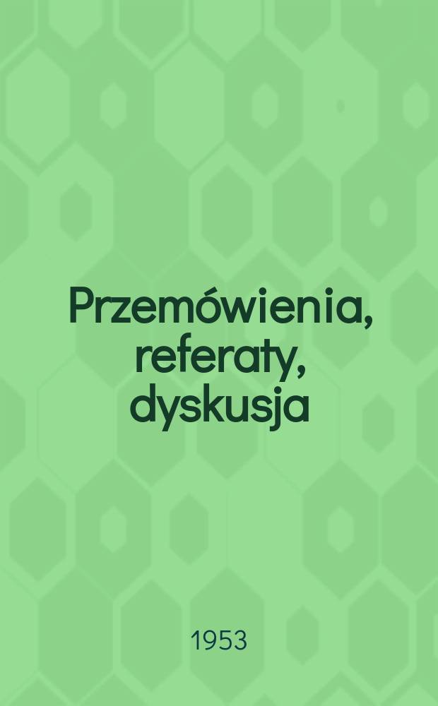 Przem&oacute;wienia, referaty, dyskusja : T. 1-2