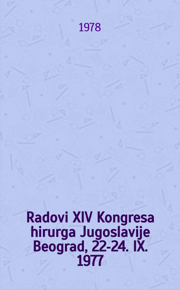 Radovi XIV Kongresa hirurga Jugoslavije Beograd, 22-24. IX. 1977