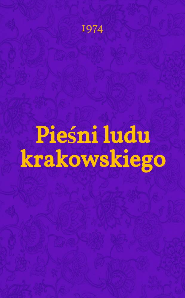Pieśni ludu krakowskiego : Wyd. fototypiczne pierwodruku z 1840 r