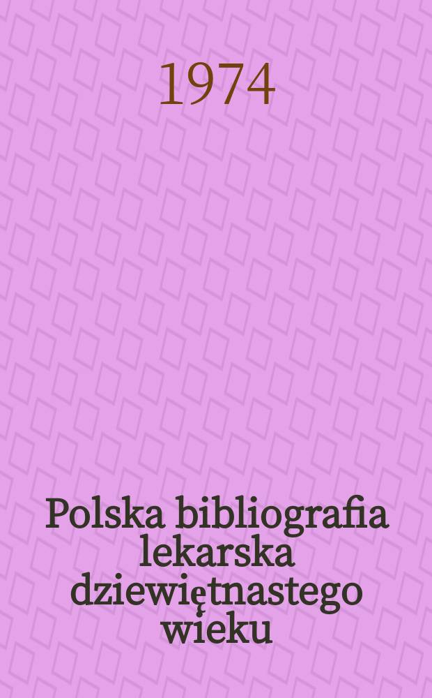 Polska bibliografia lekarska dziewiętnastego wieku (1801-1901)