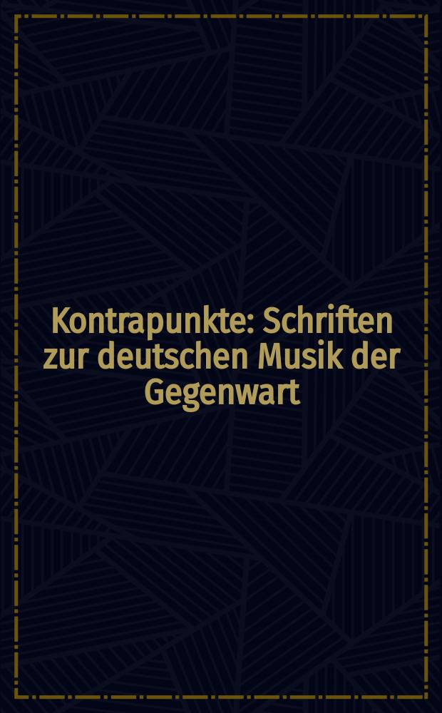 Kontrapunkte : Schriften zur deutschen Musik der Gegenwart
