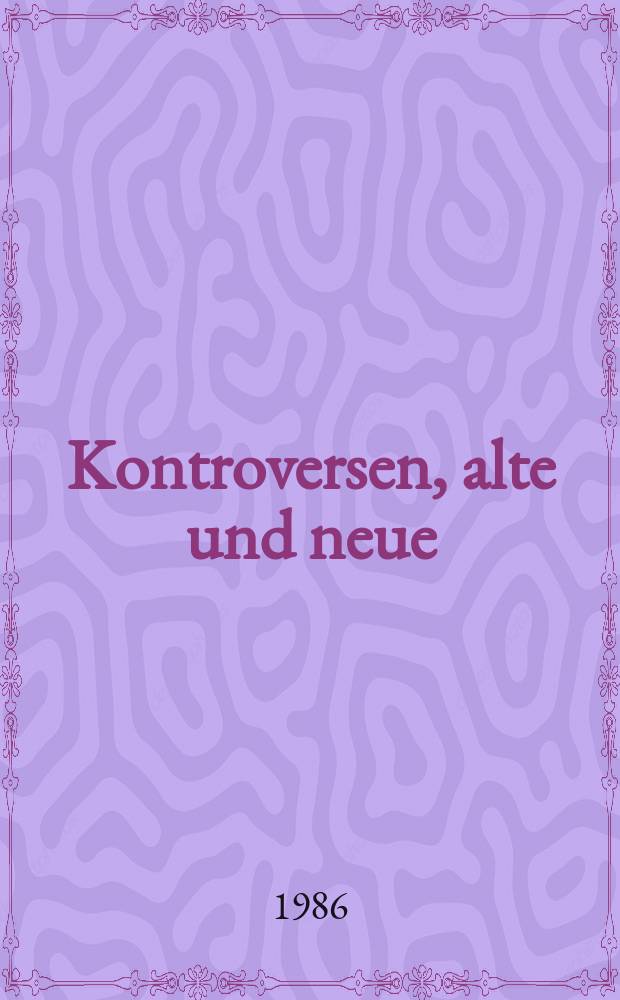 Kontroversen, alte und neue : Akten des VII. Intern. Germanisten-Kongr., Göttingen, 1985