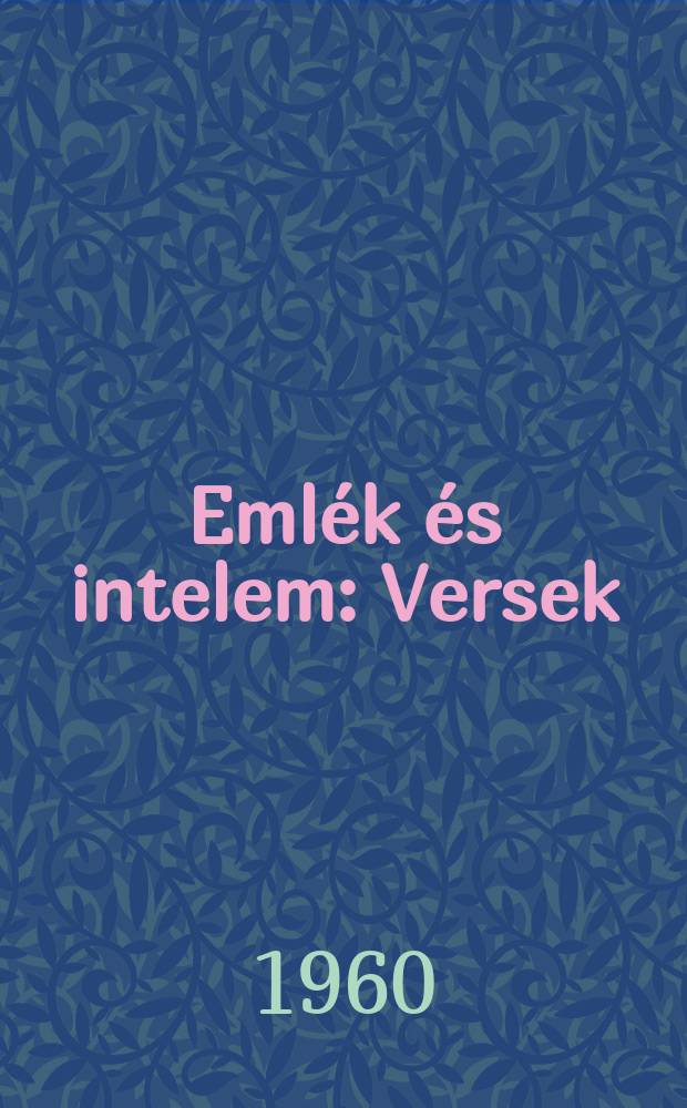 Eml&eacute;k &eacute;s intelem : Versek