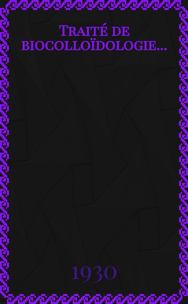 Traité de biocolloïdologie ...