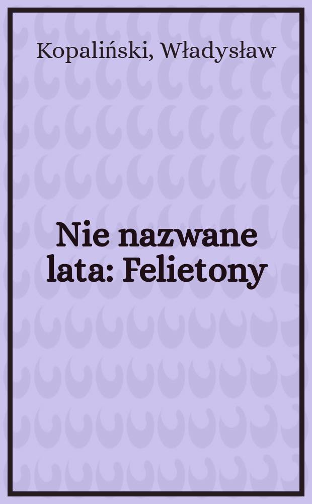 Nie nazwane lata : Felietony
