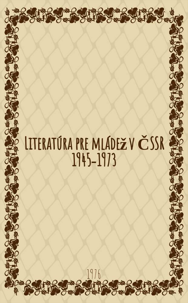 Literat&uacute;ra pre ml&aacute;dež v ČSSR 1945-1973 : V&yacute;skum. Bibliografia