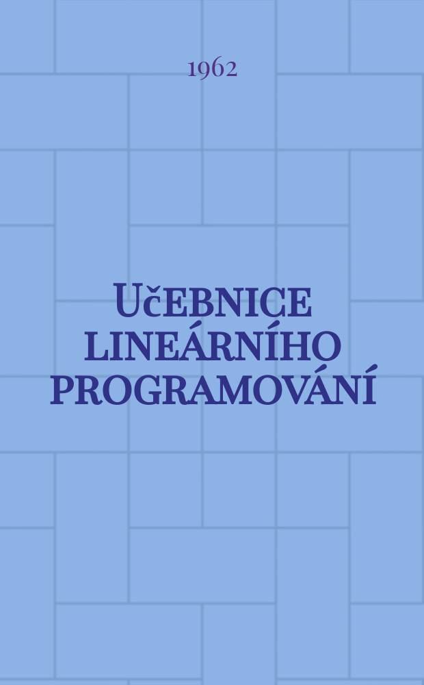 Učebnice lineárního programování : ... učebnice pro vysoké školy