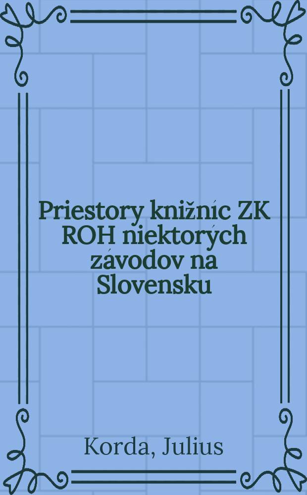 Priestory knižn&iacute;c ZK ROH niektor&yacute;ch z&aacute;vodov na Slovensku : (Stav z r. 1967 a hrub&yacute; v&yacute;počet ich plochy)