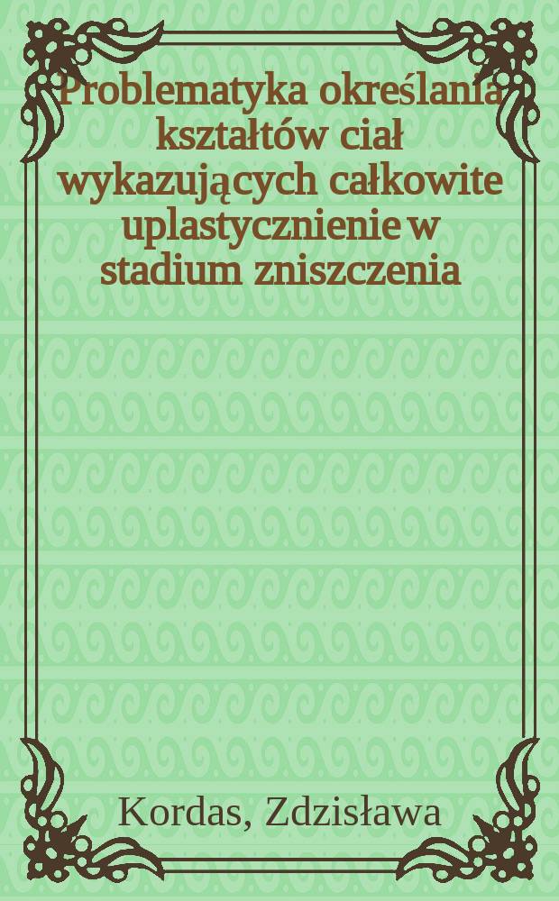 Problematyka określania kształtów ciał wykazujących całkowite uplastycznienie w stadium zniszczenia
