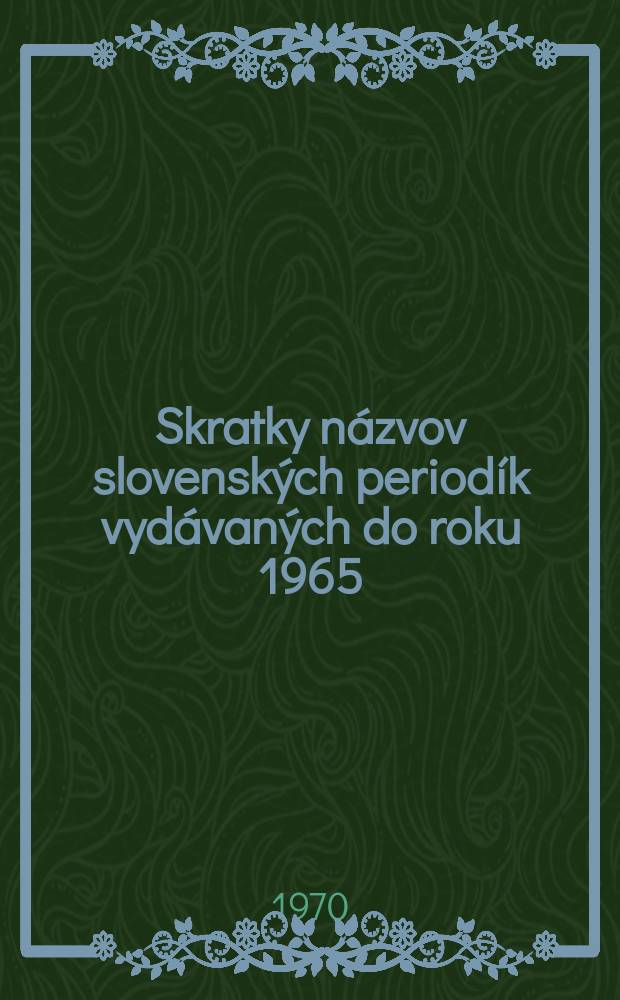 Skratky názvov slovenských periodík vydávaných do roku 1965