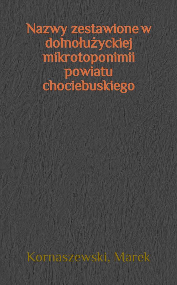 Nazwy zestawione w dolnołużyckiej mikrotoponimii powiatu chociebuskiego