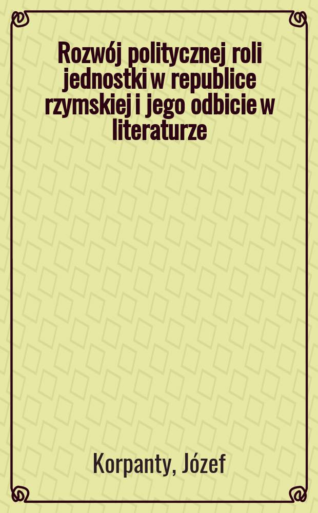 Rozw&oacute;j politycznej roli jednostki w republice rzymskiej i jego odbicie w literaturze