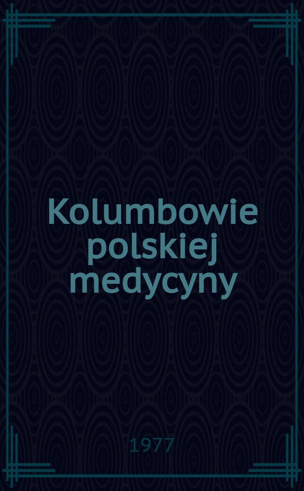 Kolumbowie polskiej medycyny