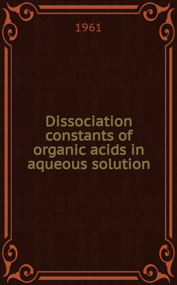Dissociation constants of organic acids in aqueous solution = Dissoziationskonstanten organischer Säuren in wässeriger Lösung