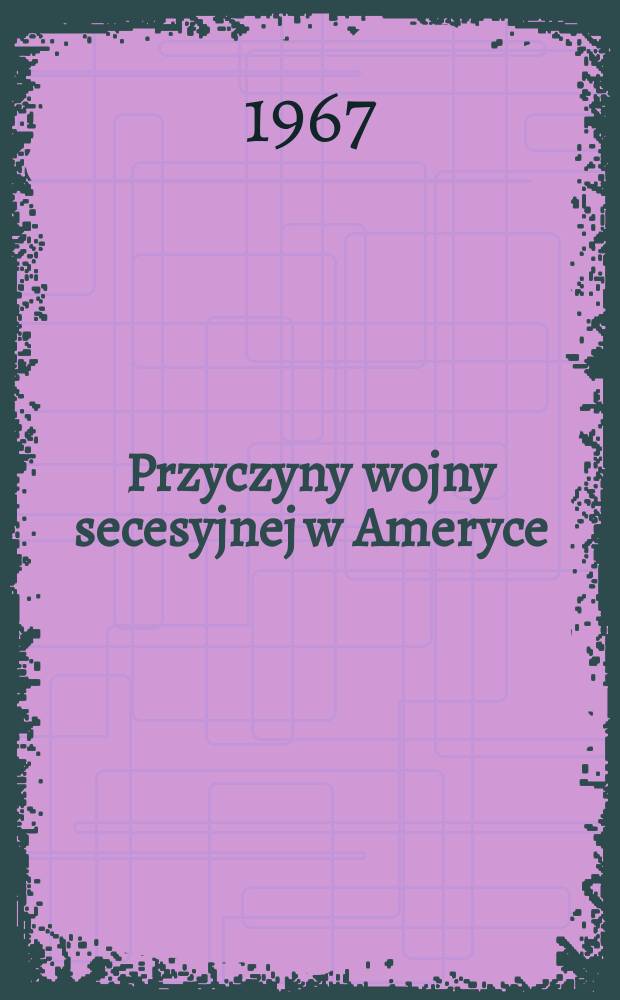 Przyczyny wojny secesyjnej w Ameryce